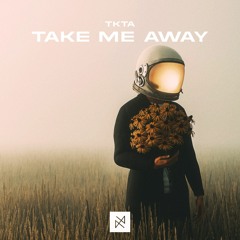 TKTA - Take Me Away [UXN Release]