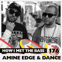 Amine Edge & DANCE - HOW I MET THE BASS #176