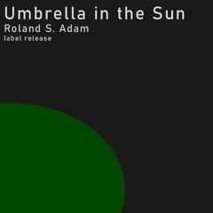 Umbrella in the Sun (30HZ Edit) - Roland S. Adam