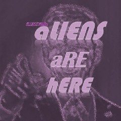 aLIENS aRE hERE