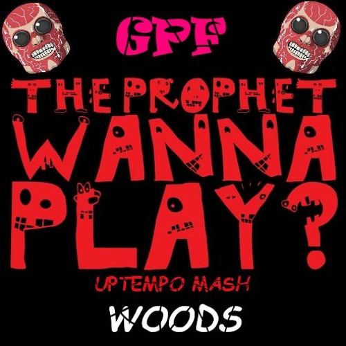 The Prophet - Wanna Play ( WOODS UPTEMPO MASHUP )