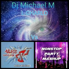 Better Of Alone Bounce Party Mix (DJ MICHAEL M Ft L.CHARLO Vs ALICE DEEJAY) DONK MIX