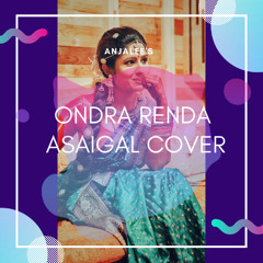ONDRA RENDA AASAIGAL COVER By Anjalee