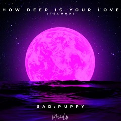 Calvin Harris, Ellie Goulding - How Deep Is Your Love (Techno) (SAD PUPPY REMIX) - OUT ON SPOTIFY