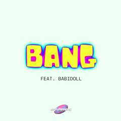 BANG FT. BABIDOLL