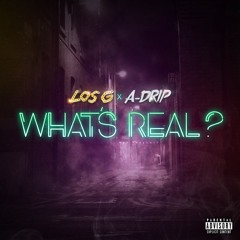 What's Real?(feat. A-Drip)