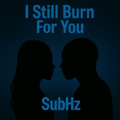 I Still Burn For You