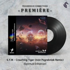 PREMIÈRE: S.Y.M - Crouching Tiger (Ivan Pogrebniak Remix) [Spiritual Enhancer]