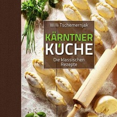 READ [PDF] Kärntner Küche: Die klassischen Rezepte - FULL FREE