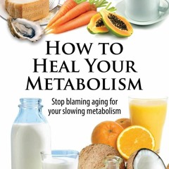 Download PDF How to Heal Your Metabolism: Learn How the Right Foods, Sleep,