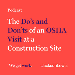 The Do’s and Don’ts of an OSHA Visit at a Construction Site