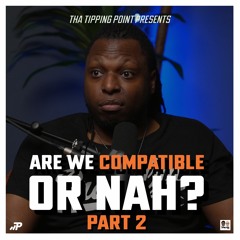 Are We Compatible or Nah? - Part 2