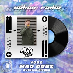 INDOOR RADIO Guest Mix: #050 MAD DUBZ [Dubstep/Riddim]