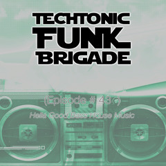 Techtonic Funk Brigade - Episode #43 - BASS HOUSE episode
