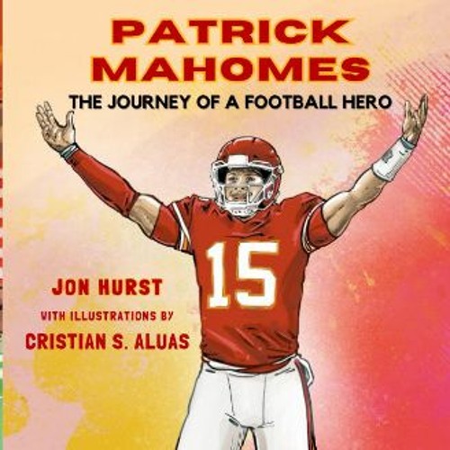Stream ??pdf^^ 📕 Patrick Mahomes The Journey of a Football Hero [W.O.R(03)