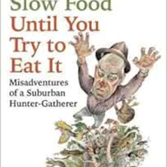 [Get] EBOOK 📔 It's Only Slow Food Until You Try to Eat It: Misadventures of a Suburb