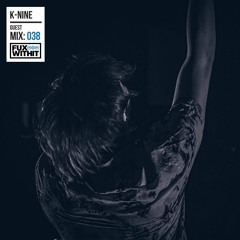FUXWITHIT Guest Mix: 038 - K-NINE