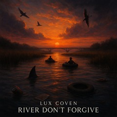 RIVER DONT FORGIVE regurgitated