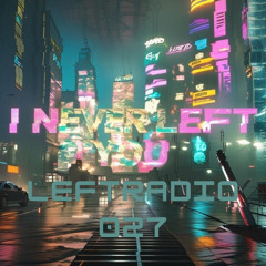 I Never Left You. LEFTRADIO 027