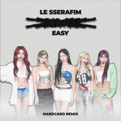 LE SSERAFIM - EASY (HARDCARD Hardstyle Remix)