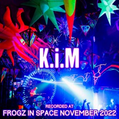K.i.M - Recorded at TRiBE of FRoG Frogz in Space November 2022
