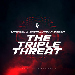 Laatrel- The Triple Threat (feat. Cashhkaam & DaDon)