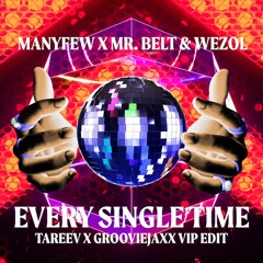 ManyFew X Mr. Belt & Wezol - Every Single Time (TaReeV X GROOVIEJAXX VIP EDIT)
