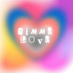 GIMME LOVE