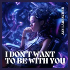 I don't want to be with you