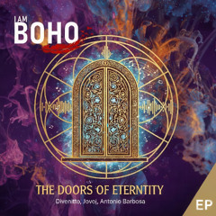 Divenitto, jovoj, António Barbosa - The Doors of Eternity (Extended Mix) [I Am Boho Records]