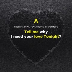 Robert Abigail Feat. Shouse & Supermode - Tell Me Why I Need Your Love Tonight