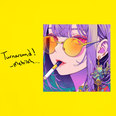 TURNAROUND! @MTRKH (ACE OF BASE REMIX PROD. MTRKH)