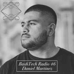 BashTech Radio 46 with Daniel Martinez