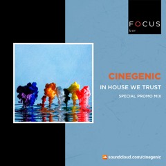CINEGENIC - In House We Trust @ Focus Bar Promo Mix