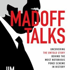 (Read Online) Madoff Talks: Uncovering the Untold Story Behind the Most Notorious Ponzi Scheme in Hi