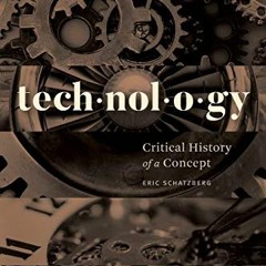 [Get] [EBOOK EPUB KINDLE PDF] Technology: Critical History of a Concept by  Eric Scha