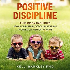 [Read] KINDLE PDF EBOOK EPUB Positive Discipline: This Book Includes ADHD for Parents