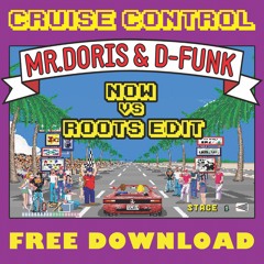 Mr Doris & D-Funk - 'Cruise Control' (NOW Vs Roots Edit) ***Free Download***