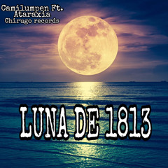 Luna De 1813 - Camilumpen ft Ataraxia ( Prod By Chirugo Records )