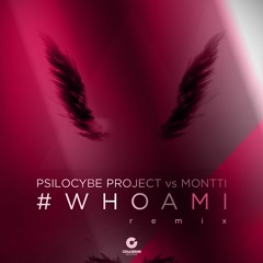 Psilocybe Project Vs Montti - #WHOAMI (Remix)