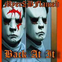 MyersBFlamed - Back at it
