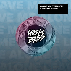 Mango x M. Yesekaon - Leave Me Alone