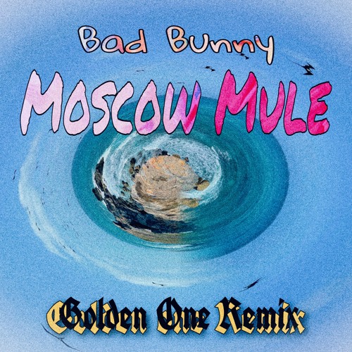 Bad Bunny - Moscow Mule [GOLDEN ONE REMIX]