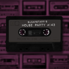 Sugarstarr's House Party #143