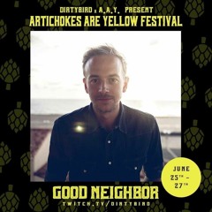 Artichokes Are Yellow x Dirtybird Virtual Festival - Good Neighbor