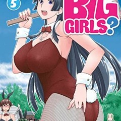 [View] [KINDLE PDF EBOOK EPUB] Do You Like Big Girls? Vol. 5 by  Goro Aizome 💝