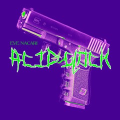 Eve Nacari - Acid Glock