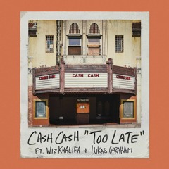 Cash Cash Ft  Wiz Khalifa  Lukas Graham - Too Late