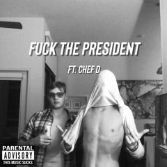 Fuck The President (Ft. Chef D)