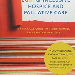 [Download] KINDLE ✓ LGBTQ-Inclusive Hospice and Palliative Care: A Practical Guide to
